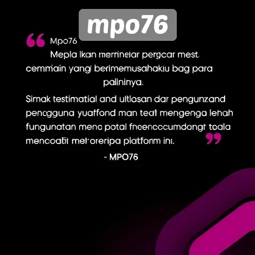 Kepuasan Pengguna di MPO76 dan Testimoni Pemain